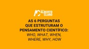 🗣 AdDigitalis #27 | As 6 Perguntas que Estruturam o Pensamento Científico: Who, What, When, Where, Why e How